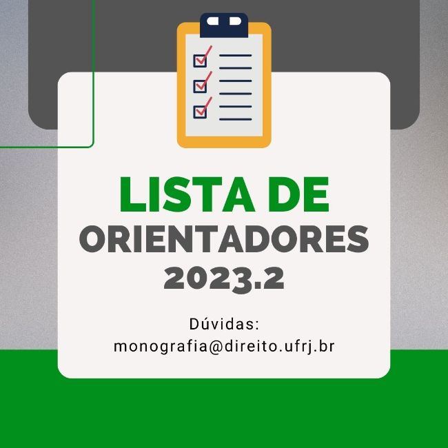 Lista de orientadores 2023.2. Envie dúvidas para o e-mail monografia@direito.ufrj.br