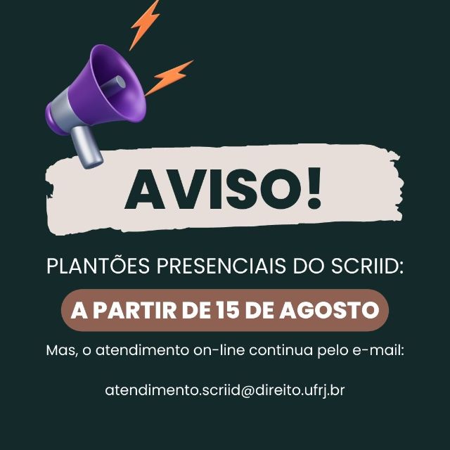 Aviso. Plantões presenciais do SCRIID: a partir de 15 de agosto. Mas o atendimento on-line continua pelo email: atendimento.scriid@direito.ufrj.br